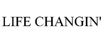 LIFE CHANGIN'