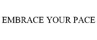 EMBRACE YOUR PACE