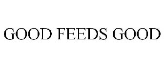 GOOD FEEDS GOOD