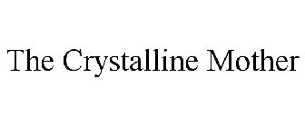 THE CRYSTALLINE MOTHER