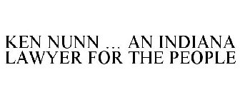 KEN NUNN ... AN INDIANA LAWYER FOR THE PEOPLE