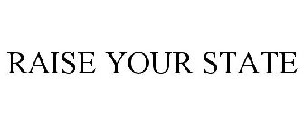 RAISE YOUR STATE