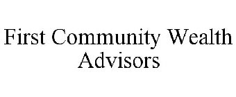 FIRST COMMUNITY WEALTH ADVISORS