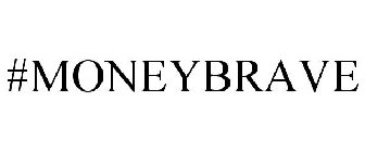 #MONEYBRAVE