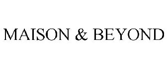 MAISON & BEYOND