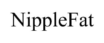 NIPPLEFAT
