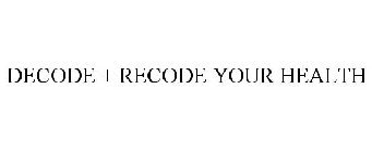DECODE + RECODE YOUR HEALTH