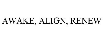 AWAKE, ALIGN AND RENEW