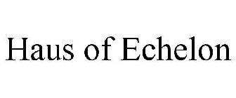 HAUS OF ECHELON