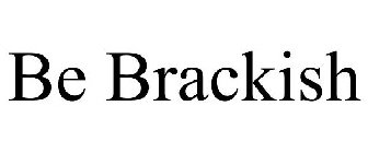 BE BRACKISH