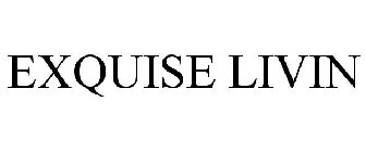 EXQUISE LIVIN
