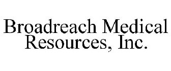 BROADREACH MEDICAL RESOURCES, INC.