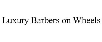 LUXURY BARBERS ON WHEELS