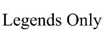 LEGENDS ONLY