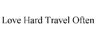 LOVE HARD TRAVEL OFTEN