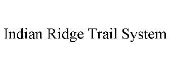 INDIAN RIDGE TRAIL SYSTEM