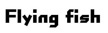FLYING FISH