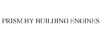 PRISM BY BUILDING ENGINES