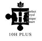 10H PLUS PERFECT LOYAL UNIQUE SMART