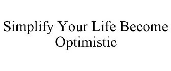 SIMPLIFY YOUR LIFE BECOME OPTIMISTIC
