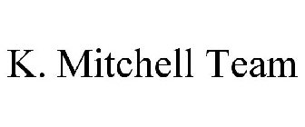 K. MITCHELL TEAM