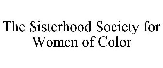 THE SISTERHOOD SOCIETY FOR WOMEN OF COLOR