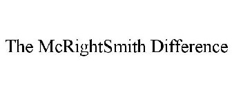 THE MCRIGHTSMITH DIFFERENCE