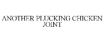 ANOTHER PLUCKING CHICKEN JOINT