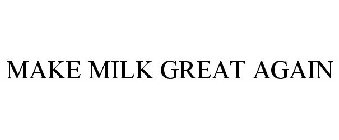 MAKE MILK GREAT AGAIN