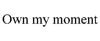 OWN MY MOMENT
