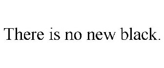 THERE IS NO NEW BLACK.