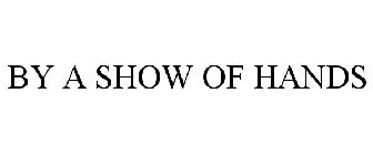 BY A SHOW OF HANDS