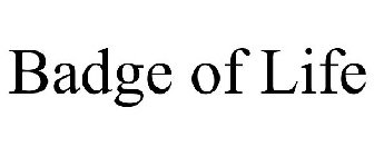 BADGE OF LIFE