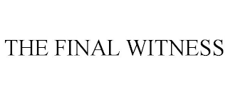 THE FINAL WITNESS