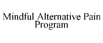 MINDFUL ALTERNATIVE PAIN PROGRAM