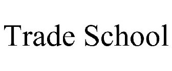 TRADE SCHOOL