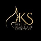 KS FEELIN BEAUTIFUL EVERYDAY