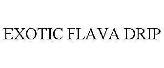 EXOTIC FLAVA DRIP