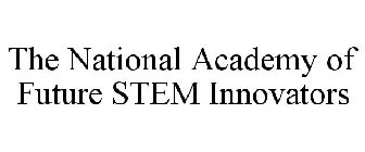 THE NATIONAL ACADEMY OF FUTURE STEM INNOVATORS