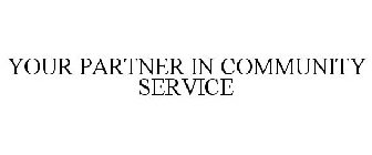 YOUR PARTNER IN COMMUNITY SERVICE