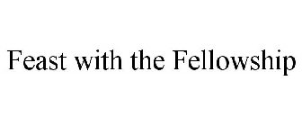 FEAST WITH THE FELLOWSHIP