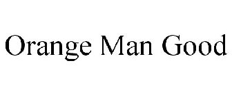 ORANGE MAN GOOD