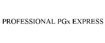 PROFESSIONAL PGX EXPRESS