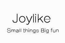 JOYLIKE SMALL THINGS BIG FUN