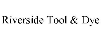 RIVERSIDE TOOL & DYE