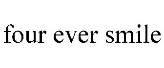 FOUR EVER SMILE