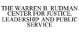 THE WARREN B. RUDMAN CENTER FOR JUSTICE, LEADERSHIP AND PUBLIC SERVICE