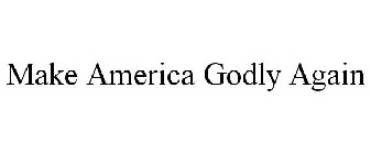 MAKE AMERICA GODLY AGAIN
