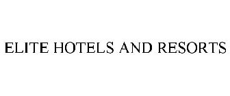 ELITE HOTELS AND RESORTS