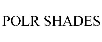 POLR SHADES